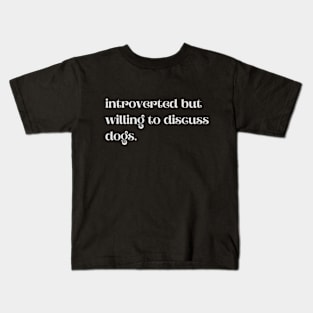 Introverted But Willing To Discuss Dogs - Funny Quotes Kids T-Shirt